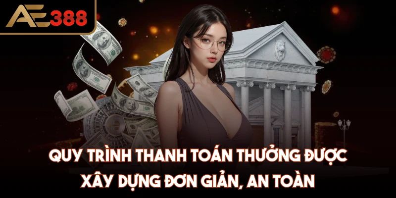 Quy trình thanh toán thưởng được xây dựng đơn giản, an toàn