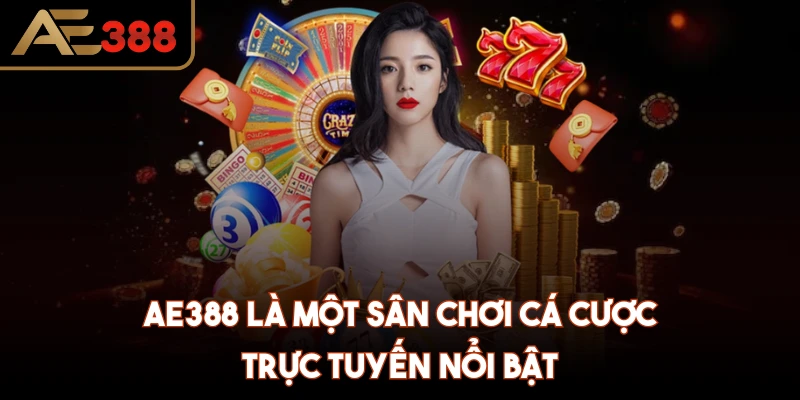 AE388 là một sân chơi cá cược trực tuyến nổi bật