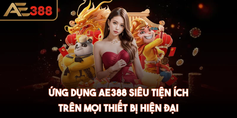 Ứng dụng AE388 siêu tiện ích trên mọi thiết bị hiện đại
