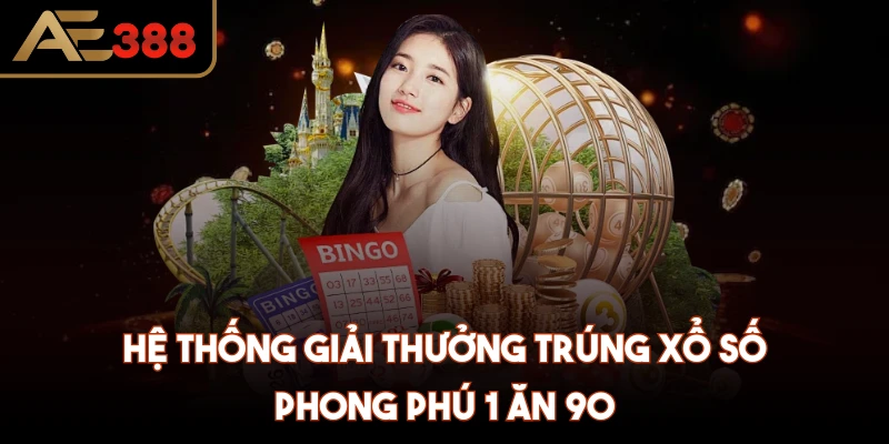 Hệ thống giải thưởng trúng xổ số phong phú 1 ăn 90