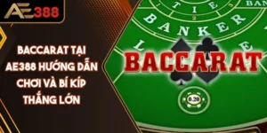 Baccarat Tại AE388 Hướng Dẫn Chơi Và Bí Kíp Thắng Lớn