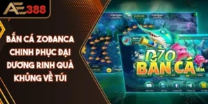 Bắn Cá Zobanca Chinh Phục Đại Dương Rinh Quà Khủng Về Túi