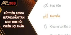 Rút Tiền AE388 - Hướng Dẫn Tân Binh Thu Hồi Chiến Lợi Phẩm