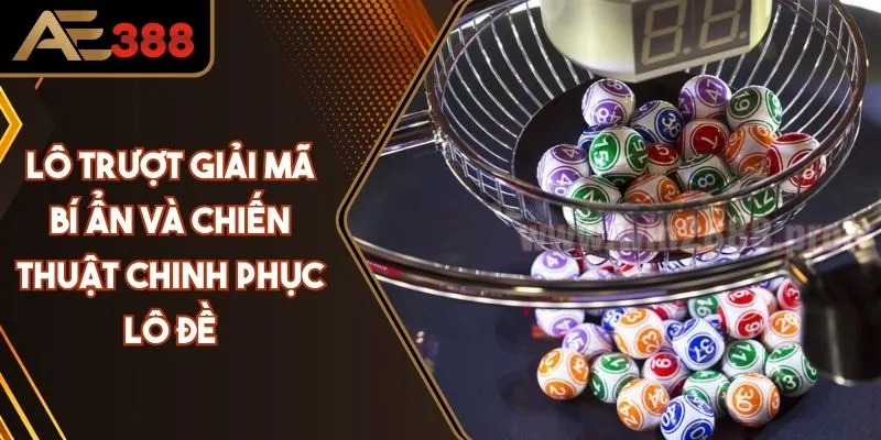Lô Trượt - Giải Mã Bí Ẩn Và Chiến Thuật Chinh Phục Lô Đề