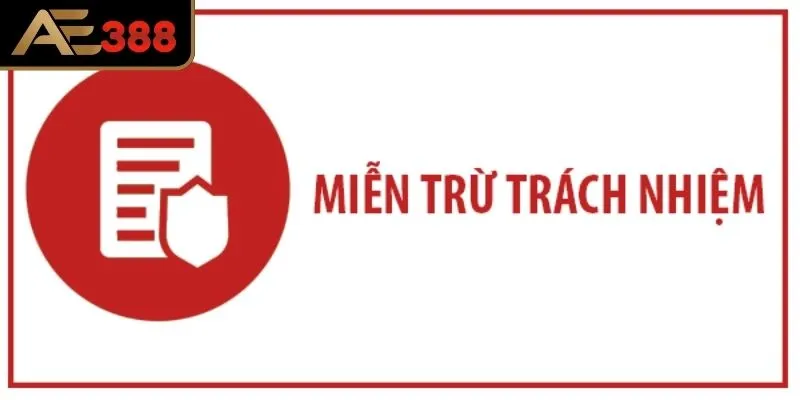 Hiểu rõ về chính sách miễn trừ trách nhiệm tại AE388