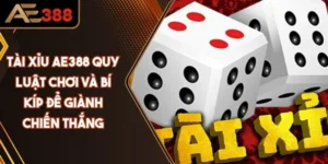 Tài Xỉu AE388 - Quy Luật Chơi Và Bí Kíp Để Giành Chiến Thắng