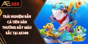 Trải Nghiệm Bắn Cá Tiên Săn Thưởng Đầy Màu Sắc Tại AE388