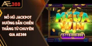 Nổ Hũ Jackpot Hướng Dẫn Chiến Thắng Từ Chuyên Gia AE388