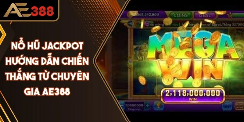 Nổ Hũ Jackpot Hướng Dẫn Chiến Thắng Từ Chuyên Gia AE388